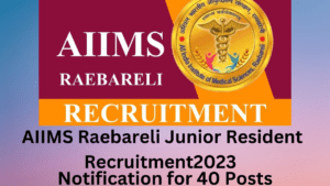 AIIMS Raebareli Junior Resident Recruitment2023- Notification for 40 Posts