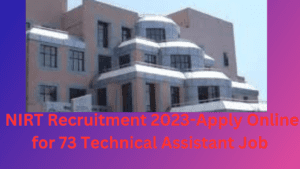 NIRT Recruitment 2023-Apply Online for 73 Technical Assistant Jobs