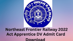 Northeast Frontier Railway 2023 – Act Apprentice DV Admit Card Download