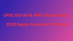 UPSC EO/ AO & APFC Recruitment 2023 