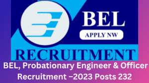 BEL, Probationary Engineer & Officer Recruitment –2023 Posts 232