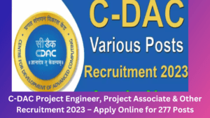 C-DAC Project Engineer, Project Associate & Other Recruitment 2023 – Apply Online for 277 Posts