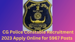 CG Police Constable Recruitment 2023 Apply Online for 5967 Posts Result