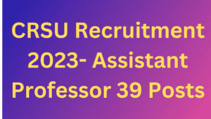 CRSU Recruitment 2023- Assistant Professor 39 Posts