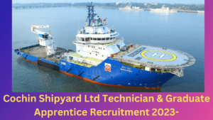 Cochin Shipyard Ltd Technician & Graduate Apprentice Recruitment 2023