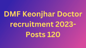 DMF Keonjhar Doctor recruitment 2023- Posts 120