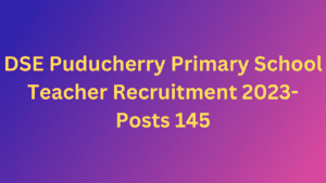 DSE Puducherry Primary School Teacher Recruitment 2023- Posts 145