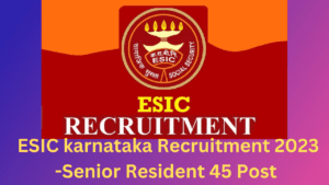 ESIC karnataka Recruitment 2023 -Senior Resident 45 Post