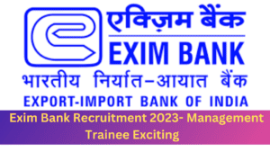  Exim Bank Recruitment 2023- Management Trainee Exciting 