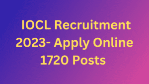 IOCL Recruitment 2023- Apply Online 1720 Posts Promising Empowering
