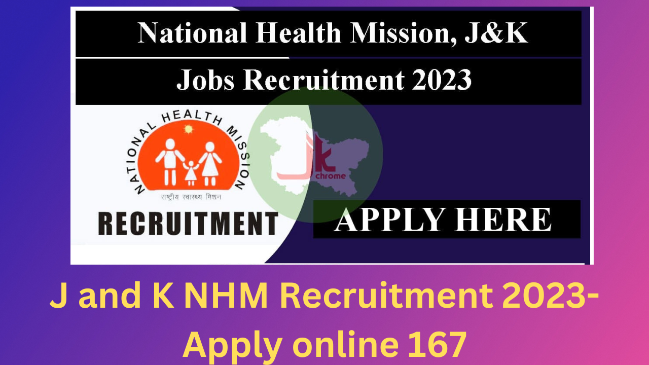 J and K NHM Recruitment 2023- Apply online 167 Job opportunities