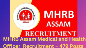 MHRB Assam Medical and Health Officer  Recruitment – 479 Posts	