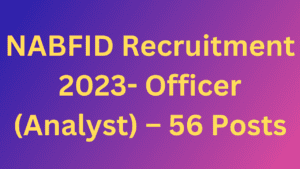 NABFID Recruitment 2023- Officer (Analyst) – 56 Posts