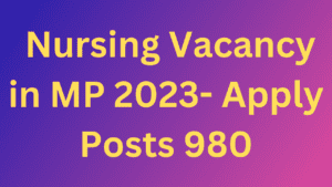 Nursing Vacancy in MP 2023- Apply Posts 980