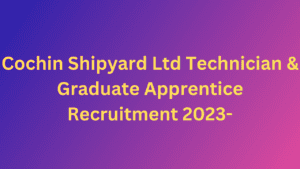Cochin Shipyard Ltd Apprentice Recruitment 2023- Exciting, Revolutionary