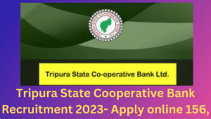 Tripura State Cooperative Bank Recruitment 2023- Apply online 156,