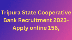 Tripura State Cooperative Bank Recruitment 2023- Apply online 156,