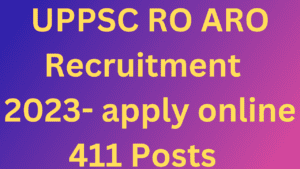 UPPSC RO ARO Recruitment  2023- apply online 411 Posts  Exciting