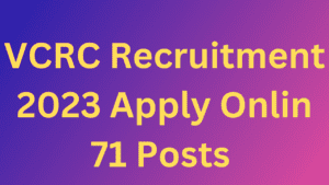VCRC Recruitment 2023 Apply Online- 71 Posts Promising Revolutionary