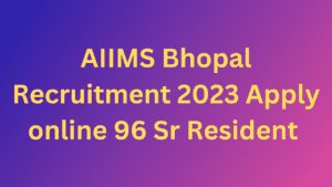 AIIMS Bhopal Recruitment 2023 Apply online 96 Sr Resident Exciting Empowering