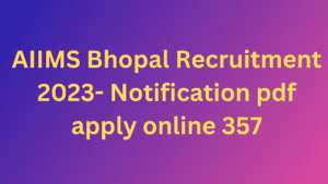 AIIMS Bhopal Recruitment 2023- Notification pdf apply online 357