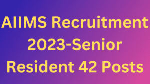 AIIMS Recruitment 2023-Senior Resident 42 Posts