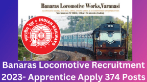 Banaras Locomotive Recruitment 2023- Apprentice Apply 374 Posts