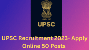 UPSC Recruitment 2023- Apply Online 50 Posts 